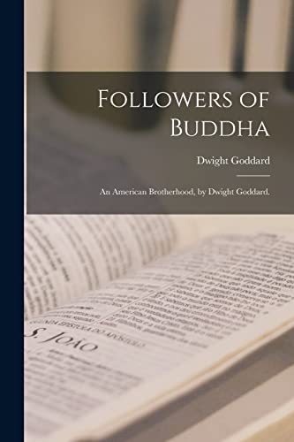 Stock image for Followers of Buddha; an American Brotherhood, by Dwight Goddard. for sale by Lucky's Textbooks