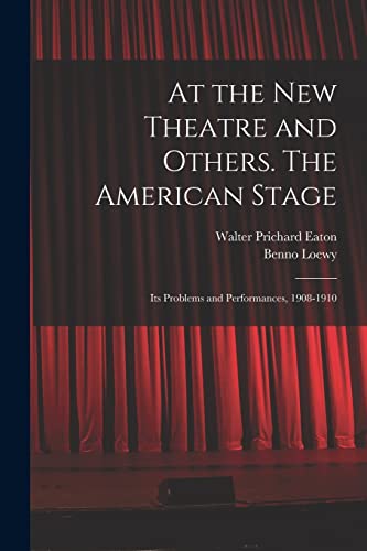 Stock image for At the New Theatre and Others. The American Stage: Its Problems and Performances, 1908-1910 for sale by Lucky's Textbooks