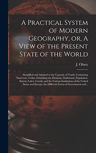 Stock image for A Practical System of Modern Geography; or; A View of the Present State of the World [microform] : Simplified and Adapted to the Capacity of Youth; Containing Numerous Tables; Exhibiting the Divisions for sale by Ria Christie Collections