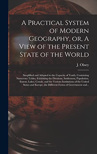 9781013646225: A Practical System of Modern Geography, or, A View of the Present State of the World [microform]: Simplified and Adapted to the Capacity of Youth, ... Population, Extent, Lakes, Canals, And...