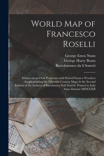 Stock image for World Map of Francesco Roselli: Drawn on an Oval Projection and Printed From a Woodcut Supplementing the Fifteenth Century Maps in the Second Edition . Sonetti. Printed in Italy Anno Domini MDXXXII for sale by Lucky's Textbooks