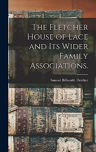 Stock image for The Fletcher House of Lace and Its Wider Family Associations. for sale by WorldofBooks