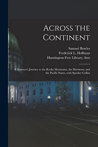 Imagen de archivo de Across the Continent: a Summer's Journey to the Rocky Mountains, the Mormons, and the Pacific States, With Speaker Colfax a la venta por Lucky's Textbooks