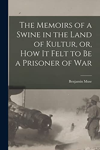 Stock image for The Memoirs of a Swine in the Land of Kultur, or, How It Felt to Be a Prisoner of War for sale by Lucky's Textbooks