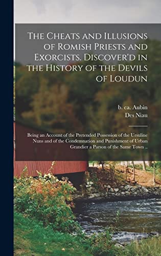 Stock image for The Cheats and Illusions of Romish Priests and Exorcists. Discover'd in the History of the Devils of Loudun for sale by PBShop.store US