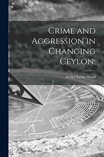 Stock image for Crime and Aggression in Changing Ceylon; for sale by Lucky's Textbooks