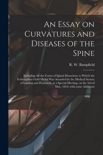 9781013654473: An Essay on Curvatures and Diseases of the Spine: Including All the Forms of Spinal Distortion: to Which the Fothergillian Gold Medal Was Awarded by ... on the 3rd of May, 1824: With Some...