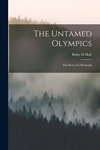 Stock image for The Untamed Olympics; the Story of a Peninsula for sale by PlumCircle