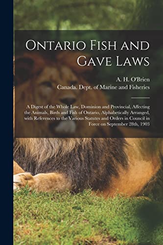 9781013657900: Ontario Fish and Gave Laws [microform]: a Digest of the Whole Law, Dominion and Provincial, Affecting the Animals, Birds and Fish of Ontario, ... Orders in Council in Force on September...