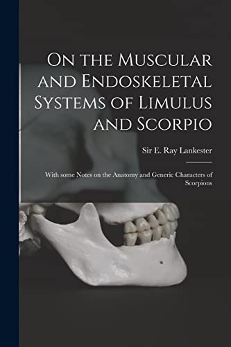 Imagen de archivo de On the Muscular and Endoskeletal Systems of Limulus and Scorpio; With Some Notes on the Anatomy and Generic Characters of Scorpions a la venta por Ria Christie Collections