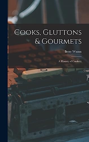 Stock image for Cooks, Gluttons & Gourmets; a History of Cookery for sale by -OnTimeBooks-