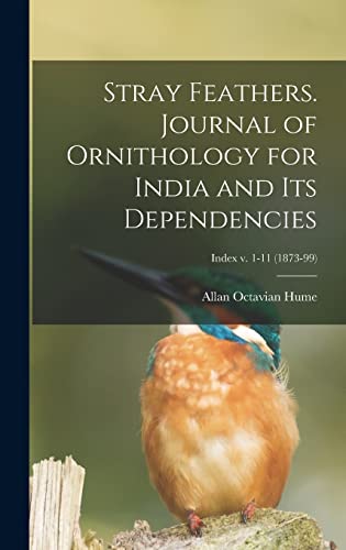 Stock image for Stray Feathers. Journal of Ornithology for India and Its Dependencies; Index v. 1-11 (1873-99) for sale by Lucky's Textbooks