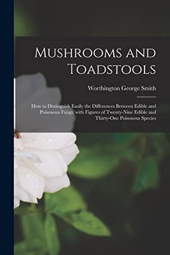 Stock image for Mushrooms and Toadstools: How to Distinguish Easily the Differences Between Edible and Poisonous Fungi; With Figures of Twenty-nine Edible and Thirty-one Poisonous Species for sale by Lucky's Textbooks