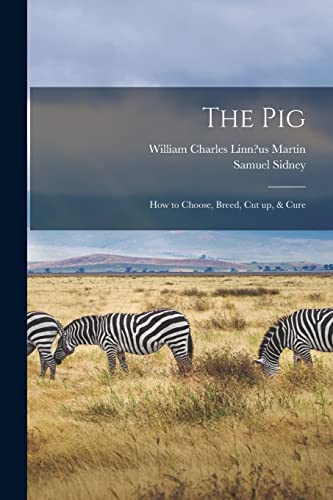 Imagen de archivo de The Pig: How to Choose, Breed, Cut up, & Cure a la venta por Lucky's Textbooks