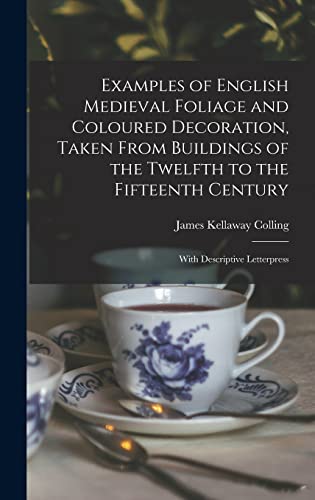 Stock image for Examples of English Medieval Foliage and Coloured Decoration, Taken From Buildings of the Twelfth to the Fifteenth Century: With Descriptive Letterpress for sale by Lucky's Textbooks