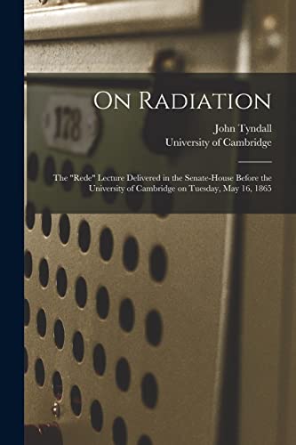 9781013669552: On Radiation: the Rede Lecture Delivered in the Senate-house Before the University of Cambridge on Tuesday, May 16, 1865
