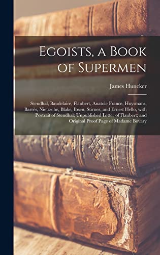 Stock image for Egoists, a Book of Supermen: Stendhal, Baudelaire, Flaubert, Anatole France, Huysmans, Barre?s, Nietzsche, Blake, Ibsen, Stirner, and Ernest . and Original Proof Page of Madame Bovary for sale by Lucky's Textbooks