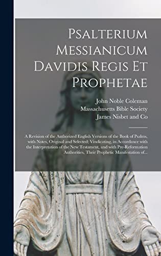Stock image for Psalterium Messianicum Davidis Regis Et Prophetae: a Revision of the Authorized English Versions of the Book of Psalms, With Notes, Original and . of the New Testament, and With. for sale by Lucky's Textbooks