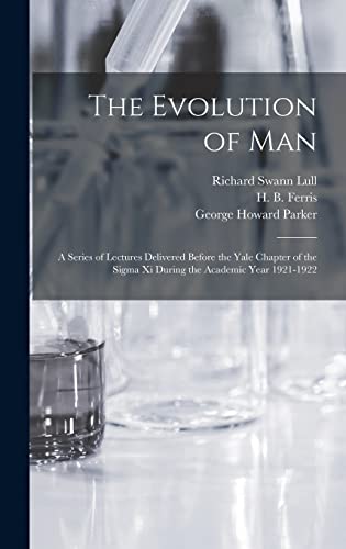 Stock image for The Evolution of Man: a Series of Lectures Delivered Before the Yale Chapter of the Sigma xi During the Academic Year 1921-1922 for sale by Lucky's Textbooks