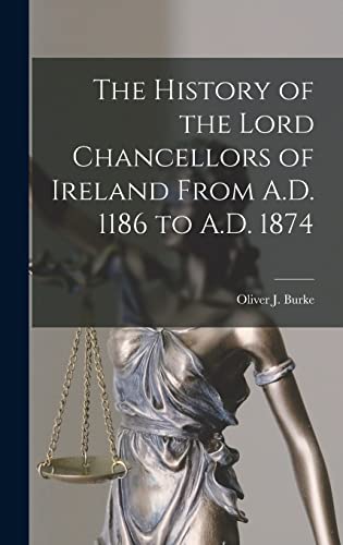 Stock image for The History of the Lord Chancellors of Ireland From A.D. 1186 to A.D. 1874 for sale by THE SAINT BOOKSTORE