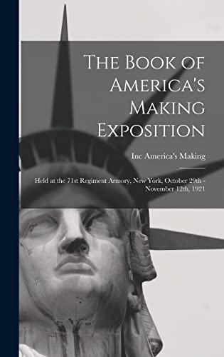 Beispielbild fr The Book of America's Making Exposition : Held at the 71st Regiment Armory; New York; October 29th - November 12th; 1921 zum Verkauf von Ria Christie Collections