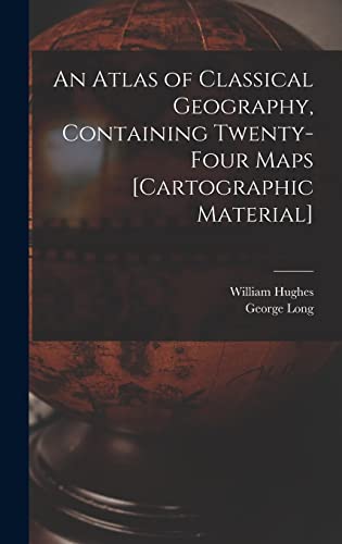 Imagen de archivo de An Atlas of Classical Geography, Containing Twenty-four Maps [cartographic Material] a la venta por Lucky's Textbooks