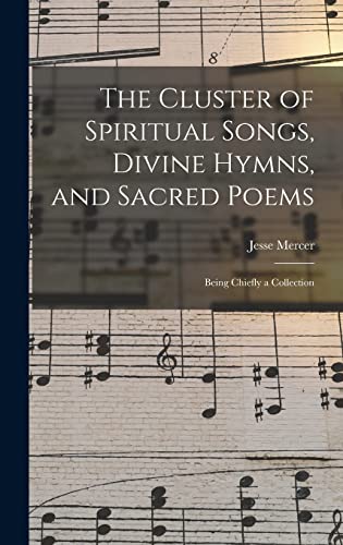 Stock image for The Cluster of Spiritual Songs, Divine Hymns, and Sacred Poems: Being Chiefly a Collection for sale by Lucky's Textbooks