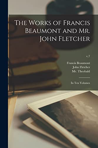 Stock image for The Works of Francis Beaumont and Mr. John Fletcher: in Ten Volumes; v.7 for sale by Lucky's Textbooks