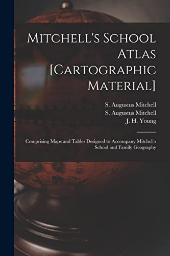 Imagen de archivo de Mitchell's School Atlas [cartographic Material] : Comprising Maps and Tables Designed to Accompany Mitchell's School and Family Geography a la venta por Ria Christie Collections