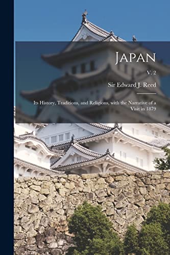 Stock image for Japan : Its History, Traditions, and Religions, With the Narrative of a Visit in 1879; v. 2 for sale by Chiron Media