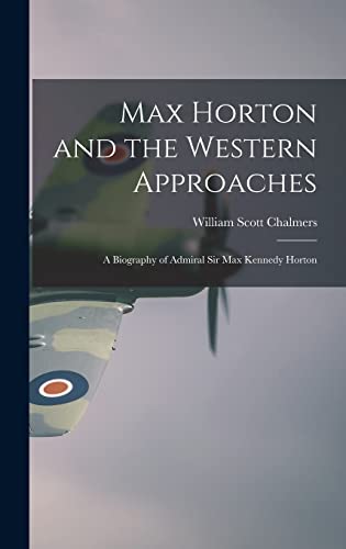 Stock image for Max Horton and the Western Approaches; a Biography of Admiral Sir Max Kennedy Horton for sale by GreatBookPrices