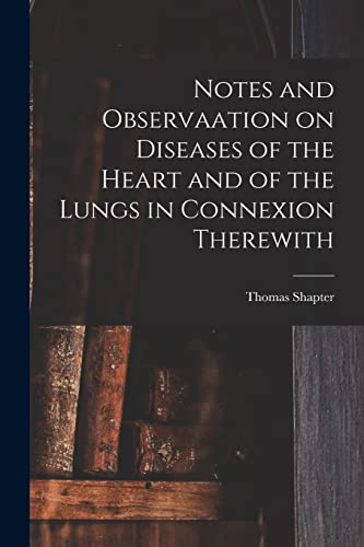 Imagen de archivo de Notes and Observaation on Diseases of the Heart and of the Lungs in Connexion Therewith [electronic Resource] a la venta por Ria Christie Collections