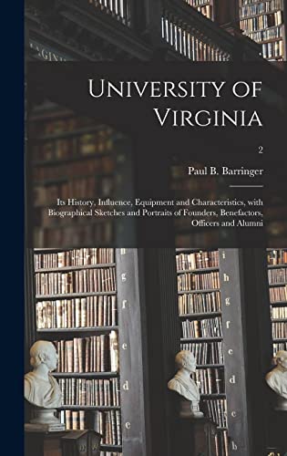 Beispielbild fr University of Virginia : Its History; Influence; Equipment and Characteristics; With Biographical Sketches and Portraits of Founders; Benefactors; Officers and Alumni; 2 zum Verkauf von Ria Christie Collections