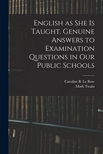 Stock image for English as She is Taught. Genuine Answers to Examination Questions in Our Public Schools for sale by Ria Christie Collections