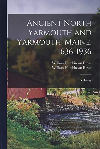 Stock image for Ancient North Yarmouth and Yarmouth, Maine, 1636-1936: a History for sale by GreatBookPrices