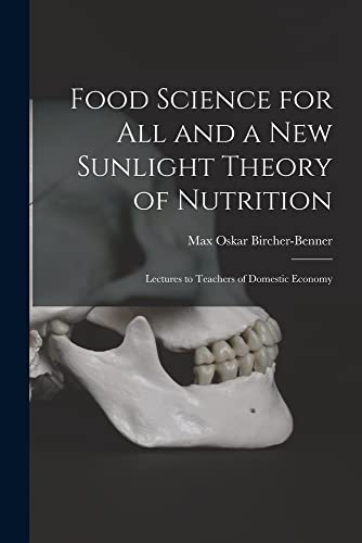 Imagen de archivo de Food Science for All and a New Sunlight Theory of Nutrition: Lectures to Teachers of Domestic Economy a la venta por GreatBookPrices