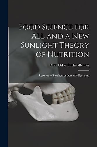 Stock image for Food Science for All and a New Sunlight Theory of Nutrition: Lectures to Teachers of Domestic Economy for sale by GreatBookPrices