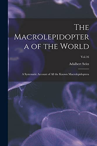 Beispielbild fr The Macrolepidoptera of the World: a Systematic Account of All the Known Macrolepidoptera; Vol.16 zum Verkauf von Lucky's Textbooks