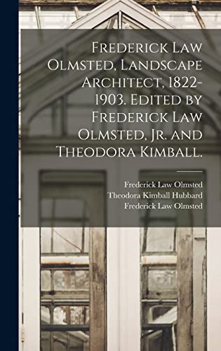 Stock image for Frederick Law Olmsted, Landscape Architect, 1822-1903. Edited By Frederick Law Olmsted, Jr. And Theodora Kimball. for sale by GreatBookPrices