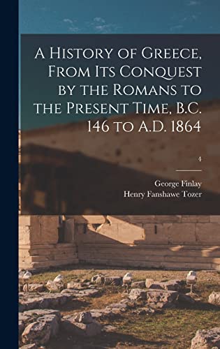 Imagen de archivo de A History of Greece, From Its Conquest by the Romans to the Present Time, B.C. 146 to A.D. 1864; 4 a la venta por Lucky's Textbooks