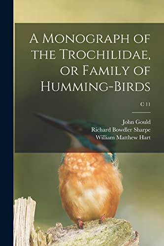 Stock image for A Monograph of the Trochilidae, or Family of Humming-birds; c 11 for sale by Lucky's Textbooks