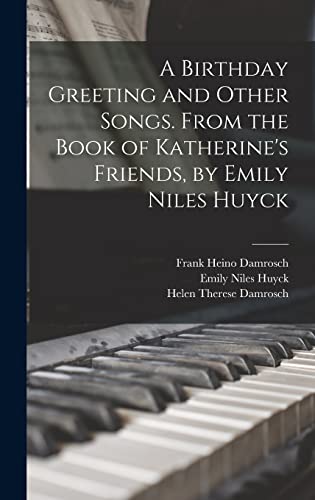 Stock image for A Birthday Greeting and Other Songs. From the Book of Katherine's Friends, by Emily Niles Huyck for sale by Lucky's Textbooks