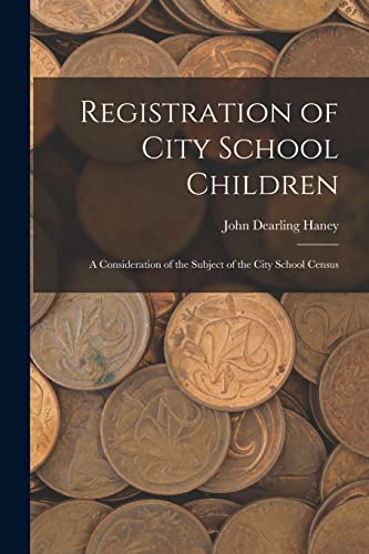 Stock image for Registration of City School Children: a Consideration of the Subject of the City School Census for sale by Lucky's Textbooks