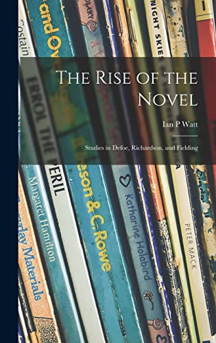 Beispielbild fr The Rise of the Novel; Studies in Defoe, Richardson, and Fielding zum Verkauf von GreatBookPrices