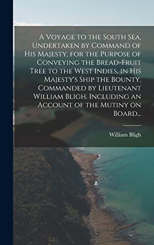 Beispielbild fr A Voyage to the South Sea, Undertaken by Command of His Majesty, for the Purpose of Conveying the Bread-fruit Tree to the West Indies, in His Majesty's Ship the Bounty, Commanded by Lieutenant William Bligh. Including an Account of the Mutiny on Board. zum Verkauf von THE SAINT BOOKSTORE