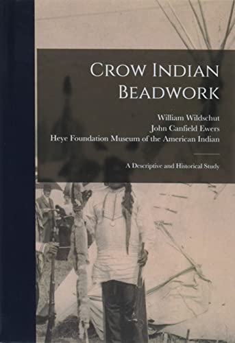 Stock image for Crow Indian Beadwork; a Descriptive and Historical Study for sale by Lucky's Textbooks