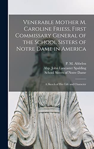 Imagen de archivo de Venerable Mother M. Caroline Friess, First Commissary General of the School Sisters of Notre Dame in America a la venta por PBShop.store US