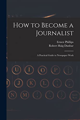 Stock image for How to Become a Journalist: a Practical Guide to Newspaper Work for sale by Lucky's Textbooks