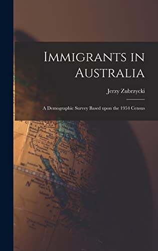Beispielbild fr Immigrants in Australia: a Demographic Survey Based Upon the 1954 Census zum Verkauf von THE SAINT BOOKSTORE