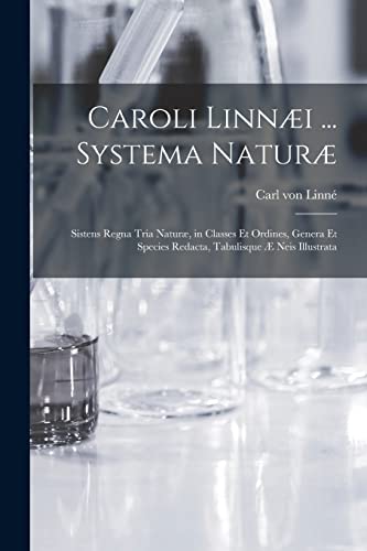 Stock image for Caroli Linni . Systema Natur [microform]: Sistens Regna Tria Natur, in Classes Et Ordines, Genera Et Species Redacta, Tabulisque  Neis Illustrata for sale by Lucky's Textbooks